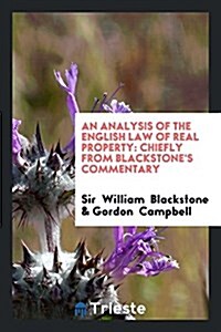 An Analysis of the English Law of Real Property: Chiefly from Blackstones Commentary (Paperback)