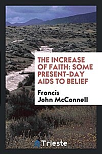 The Increase of Faith: Some Present-Day AIDS to Belief (Paperback)