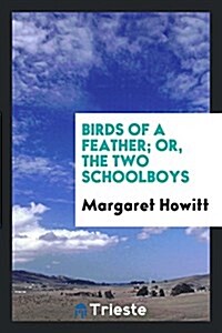 Birds of a Feather; Or, the Two Schoolboys (Paperback)