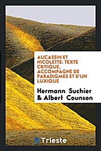 Aucassin Et Nicolette: Texte Critique, Accompagne de Paradigmes Et DUn Luxique (Paperback)