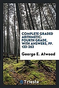 Complete Graded Arithmetic: Fourth Grade, with Answers, Pp. 133-263 (Paperback)