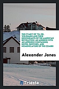 The Cymry of 76, Or, Welshmen and Their Descendants of the American Revolution: An Address with ... (Paperback)