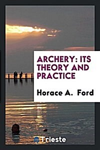 Archery: Its Theory and Practice (Paperback)