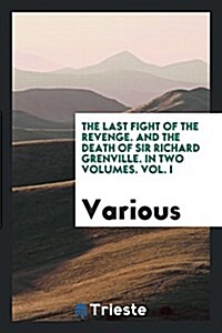 The Last Fight of the Revenge: And the Death of Sir Richard Grenville. (A.D ... (Paperback)