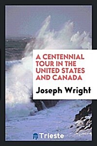 A Centennial Tour in the United States and Canada (Paperback)