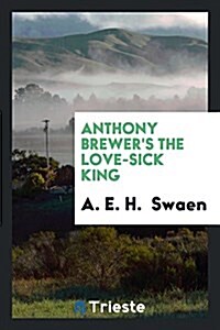 Anthony Brewers the Love-Sick King (Paperback)