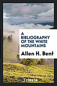 A Bibliography of the White Mountains (Paperback)