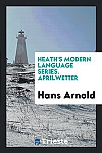 Heaths Modern Language Series. Aprilwetter (Paperback)