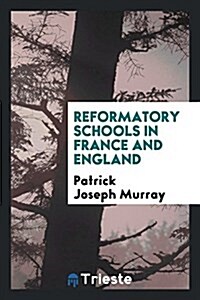 Reformatory Schools in France and England (Paperback)