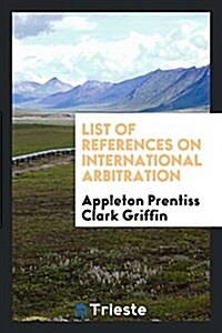 List of References on International Arbitration (Paperback)