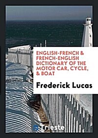 English-French & French-English Dictionary of the Motor Car, Cycle, & Boat (Paperback)