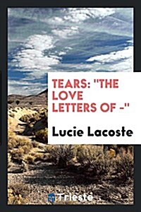 Tears: The Love Letters of ------ (Paperback)