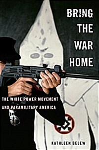 Bring the War Home: The White Power Movement and Paramilitary America (Hardcover)