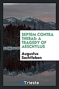 Septem Contra Thebas: A Tragedy of Aeschylus (Paperback)