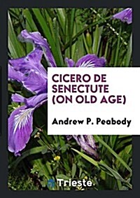 de Senectute (on Old Age). (Paperback)