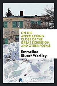 On the Approaching Close of the Great Exhibition, and Other Poems (Paperback)