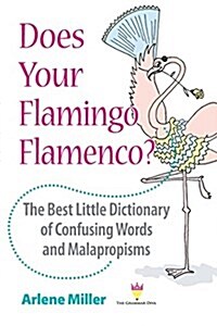 Does Your Flamingo Flamenco? the Best Little Dictionary of Confusing Words and Malapropisms (Paperback)