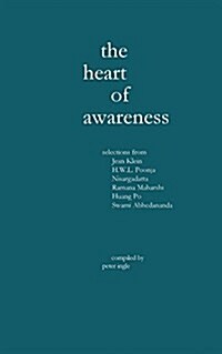 The Heart of Awareness: Selections from Jean Klein, Hwl Poonja, Nisargadatta, Ramana Maharshi, Huang Po, and Swami Abhedananda (Paperback)