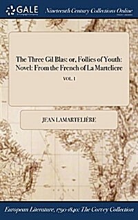 The Three Gil Blas: Or, Follies of Youth: Novel: From the French of La Marteliere; Vol. I (Hardcover)