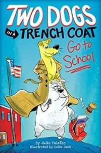 Two Dogs in a Trench Coat Go to School, Book 1 (Hardcover)