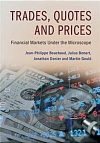 Trades, Quotes and Prices : Financial Markets Under the Microscope (Hardcover)