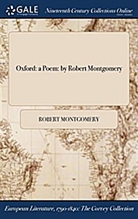Oxford: A Poem: By Robert Montgomery (Hardcover)