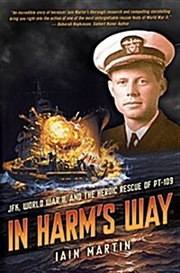 In Harms Way: Jfk, World War II, and the Heroic Rescue of PT 109 (Hardcover)