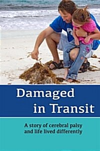Damaged in Transit: A Story of Life Lived Differently (Paperback)