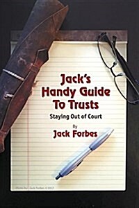 Jacks Handy Guide to Trusts: Staying Out of Court (Paperback)