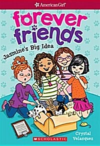 Jasmines Big Idea (American Girl: Forever Friends #1), Volume 1 (Paperback)