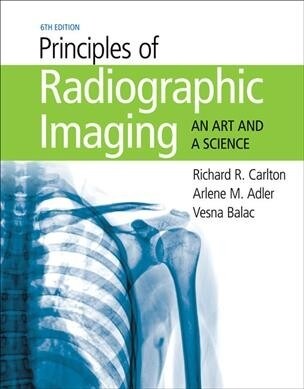 Principles of Radiographic Imaging: An Art and a Science (Hardcover, 6)