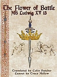 The Flower of Battle: MS Ludwig Xv13 (Hardcover)