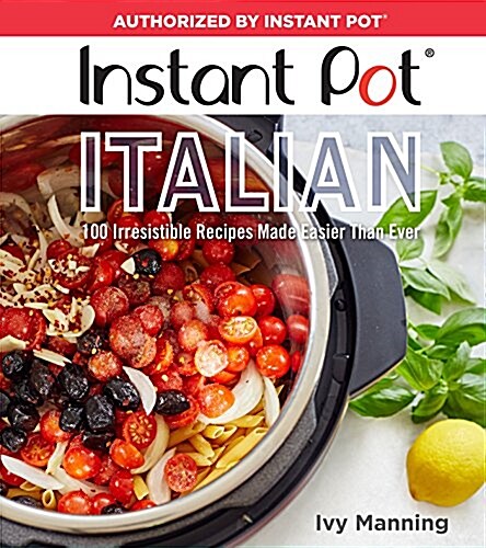 Instant Pot Italian: 100 Irresistible Recipes Made Easier Than Ever (Paperback)
