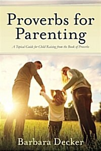 Proverbs for Parenting: A Topical Guide for Child Raising from the Book of Proverbs (New International Version) (Paperback)
