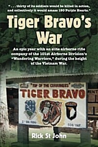 Tiger Bravos War: An Epic Year with an Elite Airborne Rifle Company of the 101st Airborne Divisions Wandering Warriors, During the Heig (Paperback)