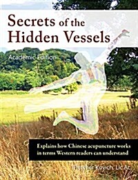 Secrets of the Hidden Vessels, Ae: Explains How Chinese Acupuncture Works in Terms Western Readers Can Understand (Hardcover, 2, Academic)