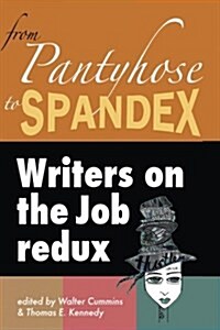 From Pantyhose to Spandex: Writers on the Job Redux (Paperback)