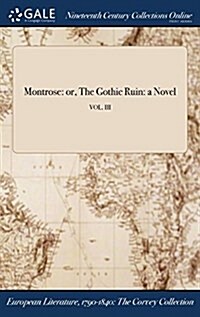 Montrose: Or, the Gothic Ruin: A Novel; Vol. III (Hardcover)