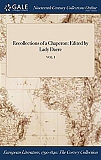 Recollections of a Chaperon: Edited by Lady Dacre; Vol. I (Hardcover)