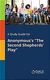 A Study Guide for Anonymouss The Second Shepherds Play (Paperback)