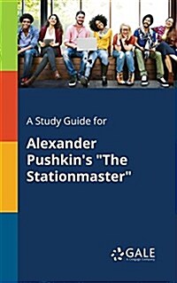 A Study Guide for Alexander Pushkins The Stationmaster (Paperback)