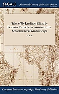 Tales of My Landlady: Edited by Peregrine Puzzlebrain; Assistant to the Schoolmaster of Gandercleugh; Vol. II (Hardcover)