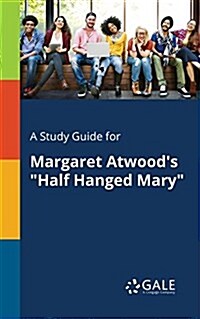 A Study Guide for Margaret Atwoods Half Hanged Mary (Paperback)