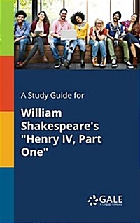 A Study Guide for William Shakespeares Henry IV, Part One (Paperback)