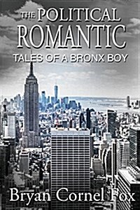 The Political Romantic: Tales of a Bronx Boy (Paperback)