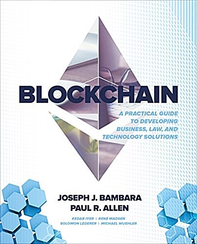 Blockchain: A Practical Guide to Developing Business, Law, and Technology Solutions (Paperback)