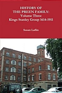 History of the Preen Family: Volume Three Kings Stanley Group 1614-1911 (Paperback)