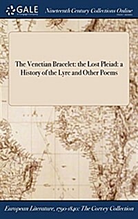 The Venetian Bracelet: The Lost Pleiad: A History of the Lyre and Other Poems (Hardcover)