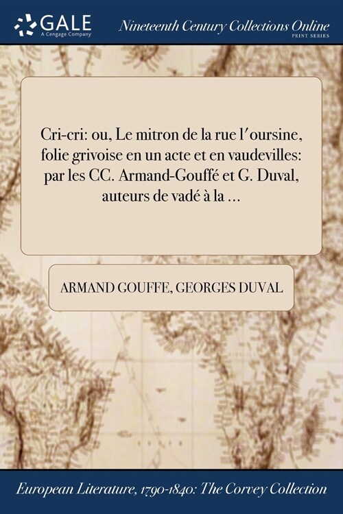 Cri-Cri: Ou, Le Mitron de la Rue LOursine, Folie Grivoise En Un Acte Et En Vaudevilles: Par Les CC. Armand-Gouffe Et G. Duval, (Paperback)