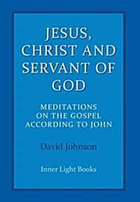 Jesus, Christ and Servant of God: Meditations on the Gospel Accordiong to John (Hardcover)